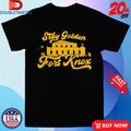 Official Stay Golden Fort Knox Shirts