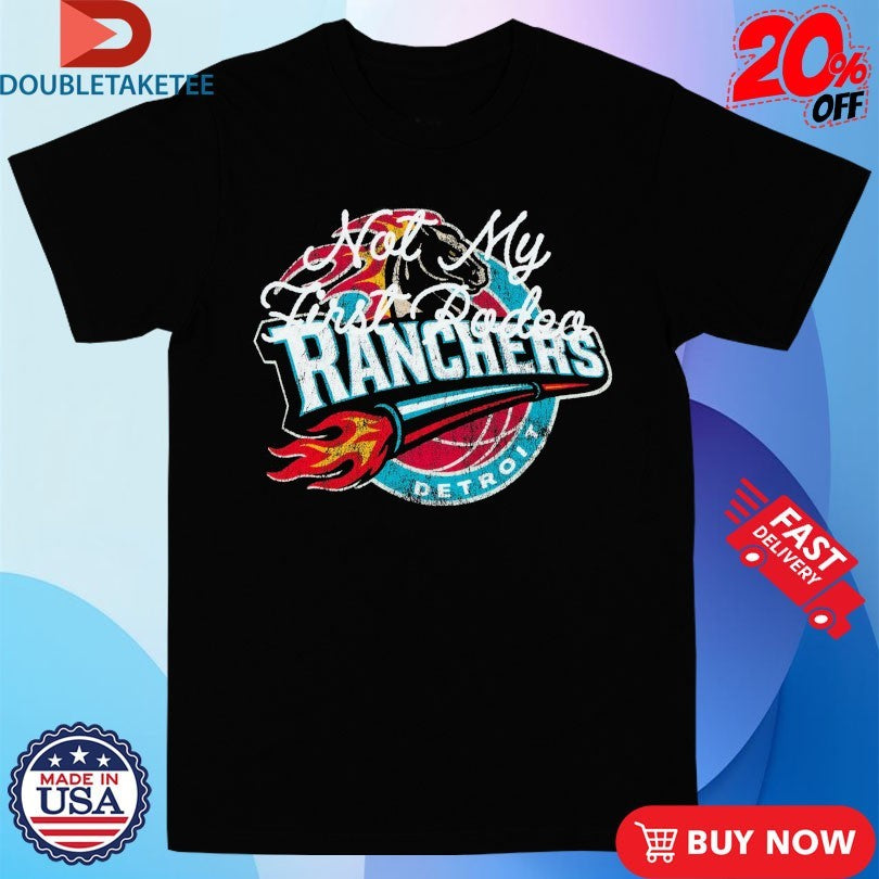 Official Stevenson Ranch x Detroit Ranchers Not My First Rodeo Badboys Shirts