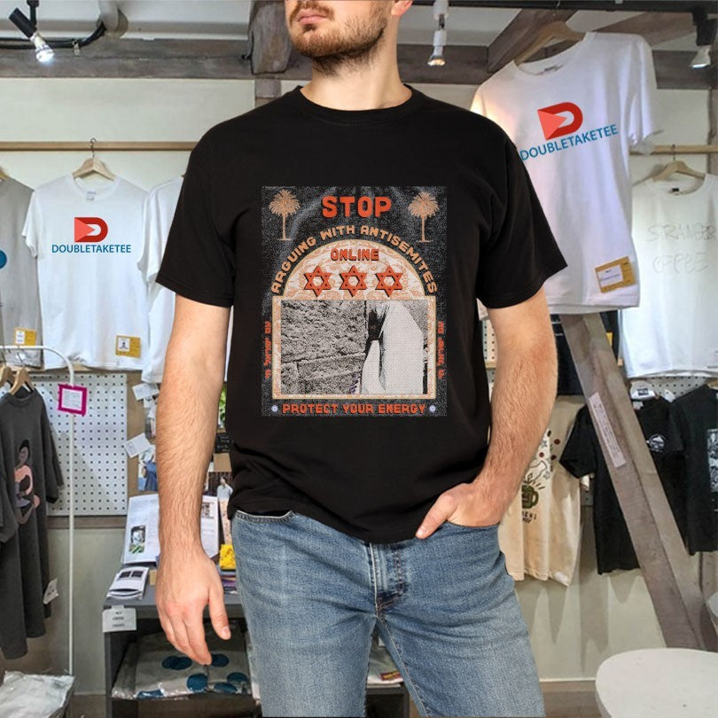 Official Stop Arguing With Antisemites Protect Your Energy Arguing Online Stars Of David Israel Shirts