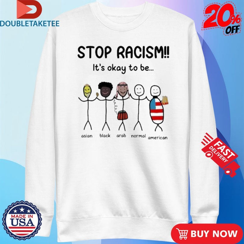 Official Stop Racism it’s okay to be Asian Black Arab Normal American Shirts