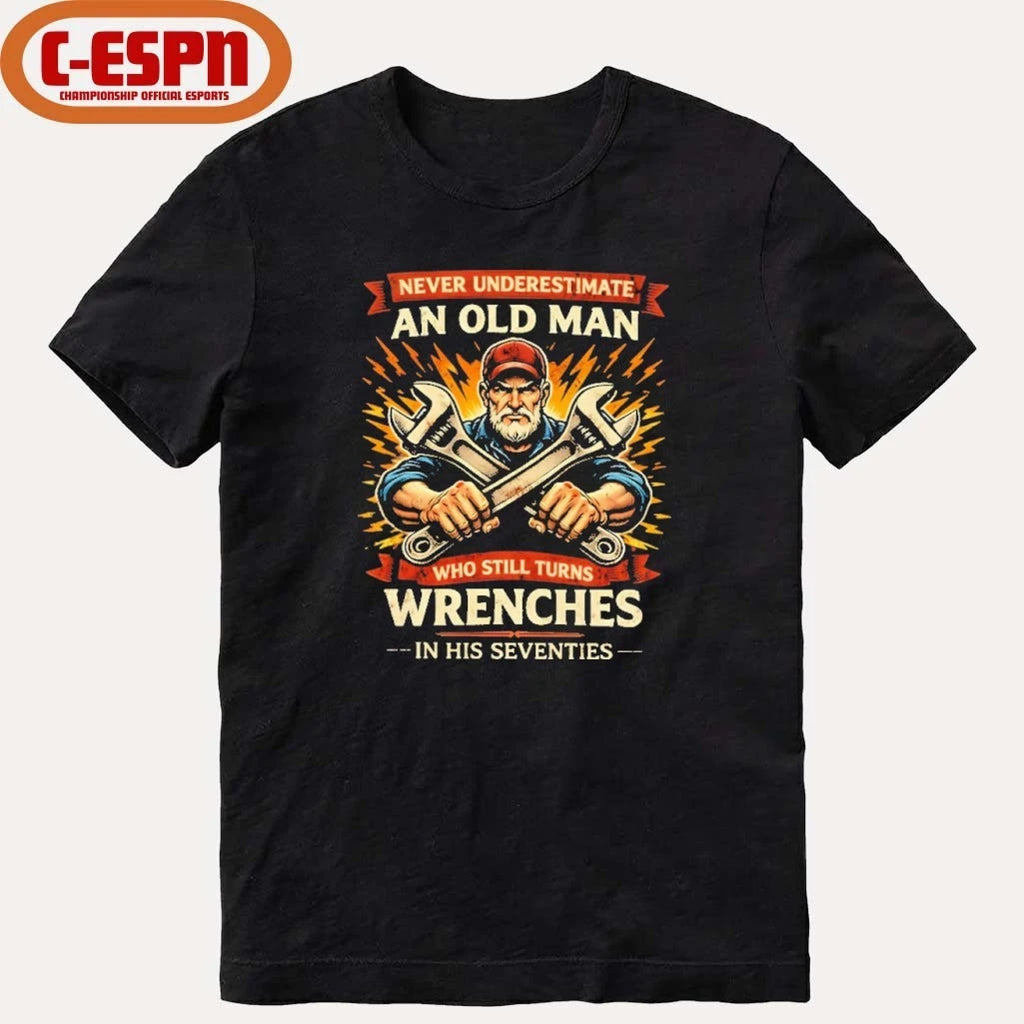 Official Strong Never Underestimate An Old Man Who Still Turns Wrenches In His Seventies Shirt