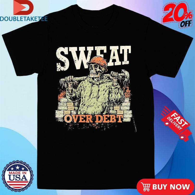 Official Sweat Over Debt Skeleton Shirts