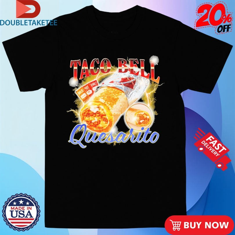 Official Taco Bell Quesarito Shirts