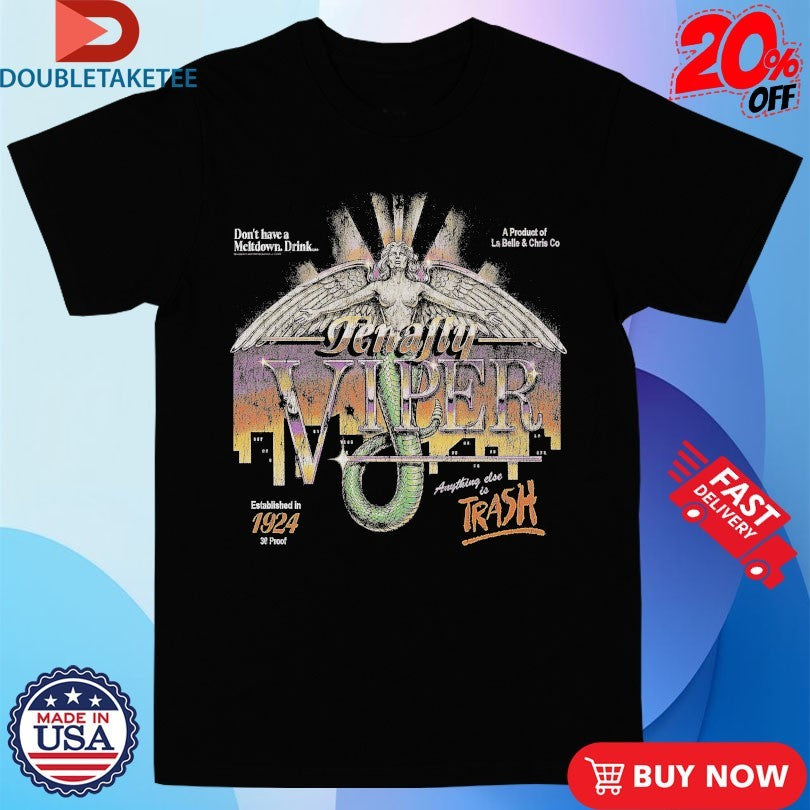 Official Tenafly Viper Don’t Have Meltdown Drink A Product Of La Belle And Chris Est 1924 Shirts