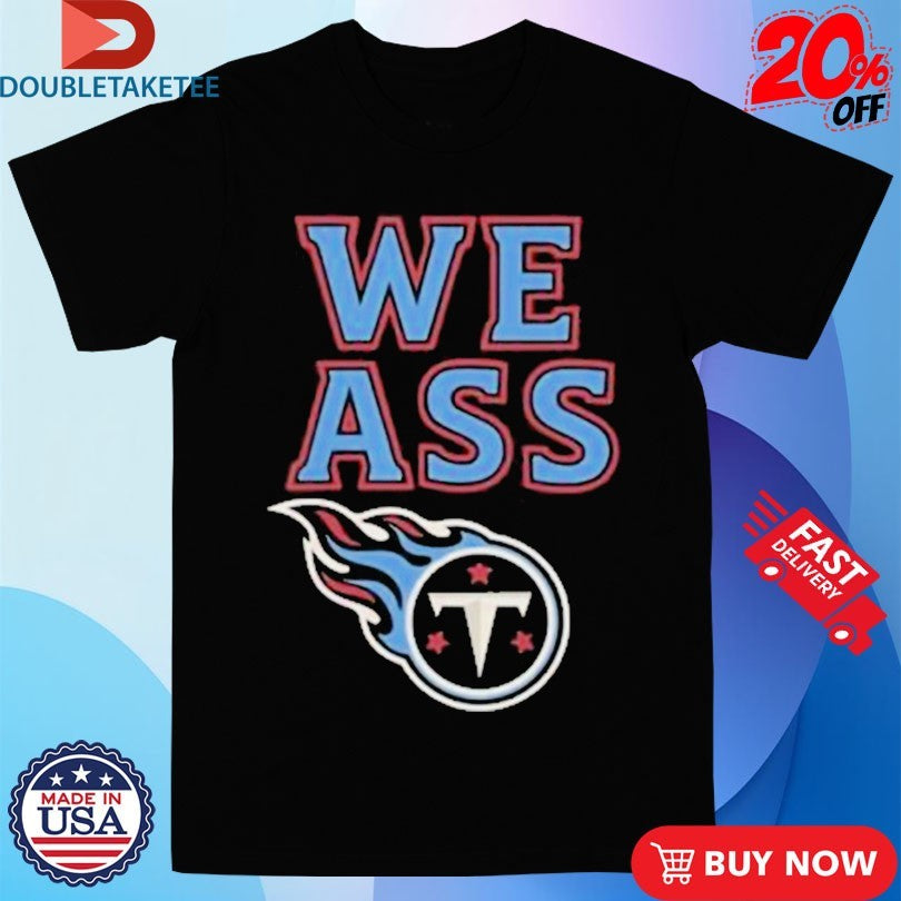 Official Tennessee Titans We Ass Shirts