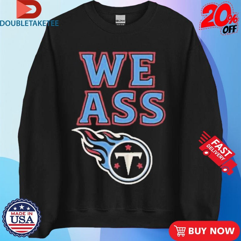 Official Tennessee Titans We Ass Shirts