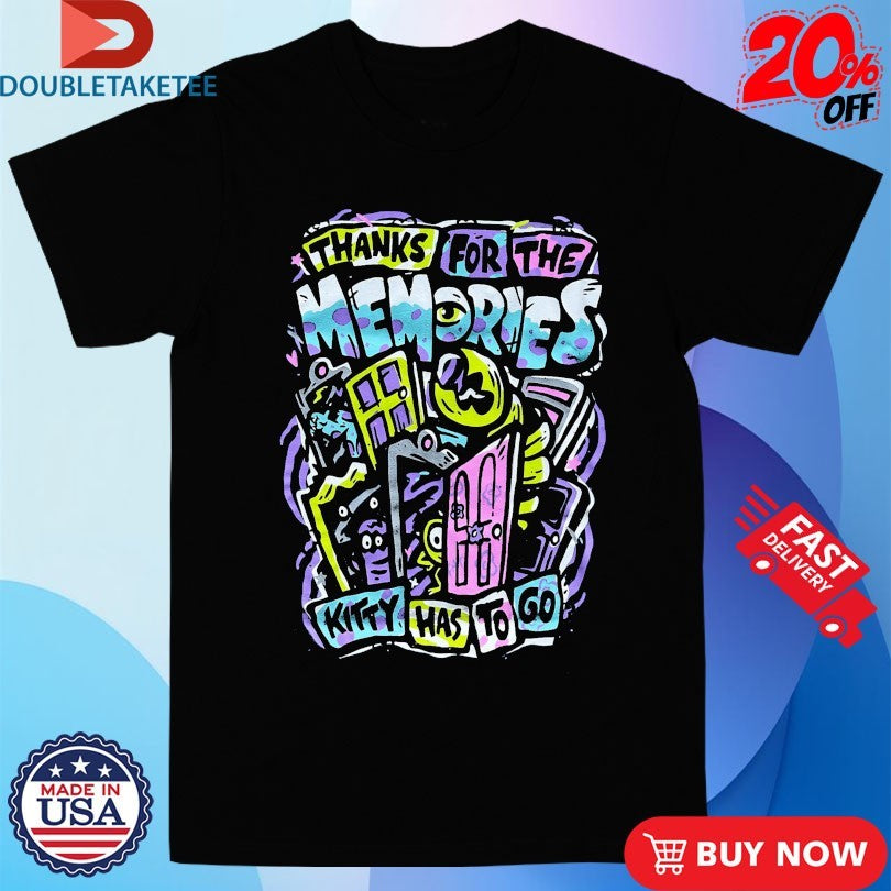 Official Thank For The Memories Kitty Has To Go Shirts