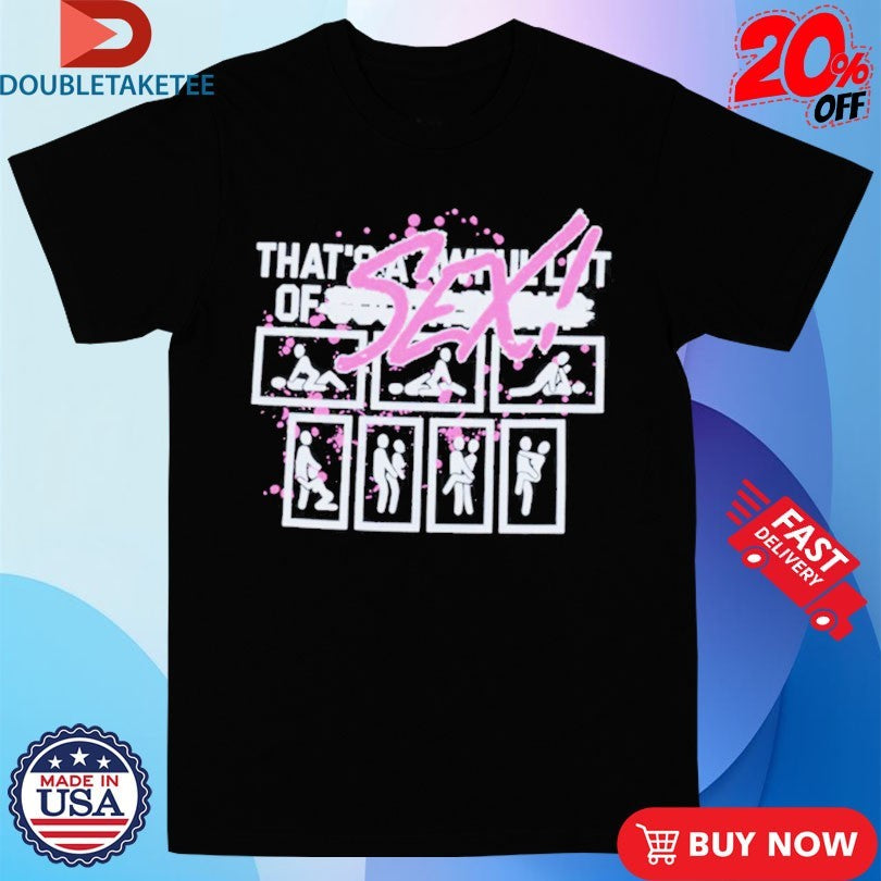 Official That’s A Awful Lot Of Cough Syrup Sex Shirts