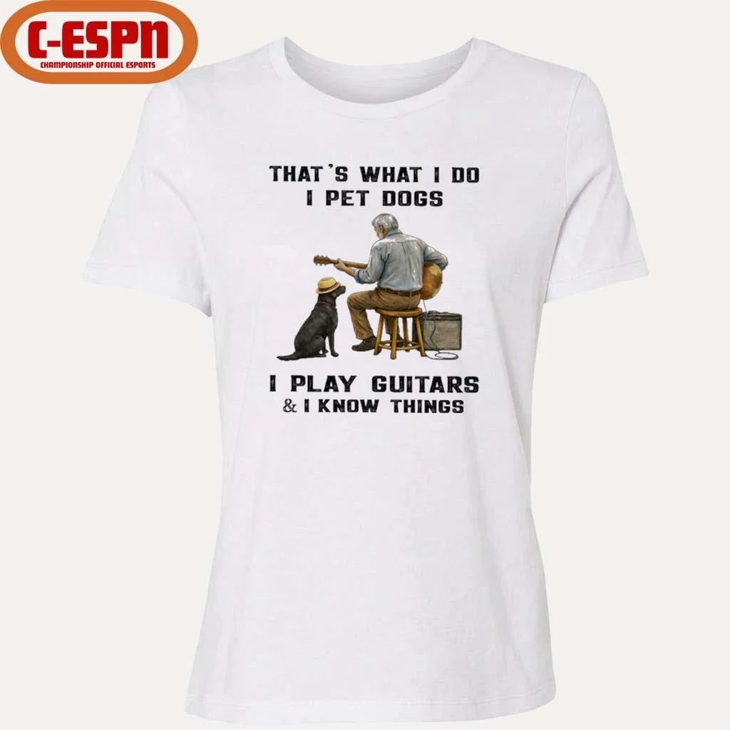 Official That’s What I Do, I Pet Dogs – I Play Guitars &amp; I Know Things T-Shirt