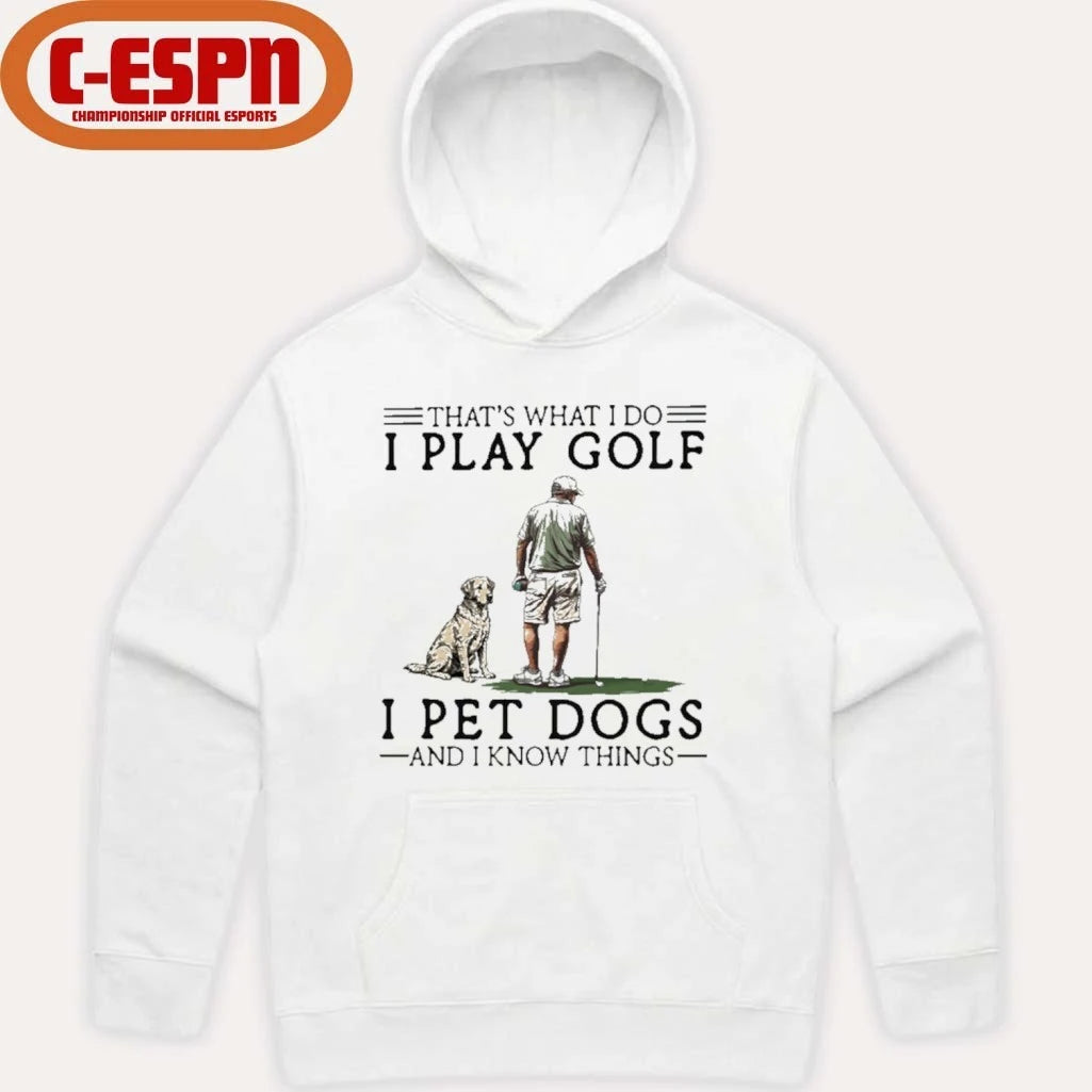 Official That’s What I Do I Play Golf I Pet Dogs And I Know Things Shirt