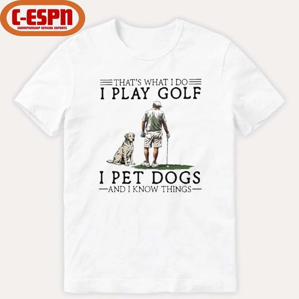 Official That’s What I Do I Play Golf I Pet Dogs And I Know Things Shirt