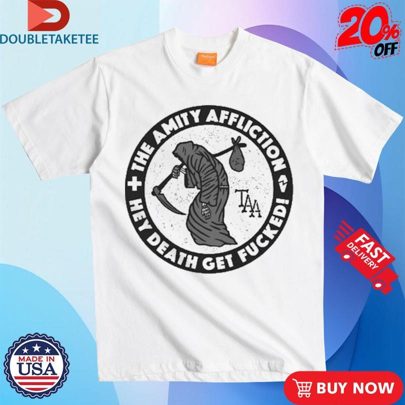Official The Amity Affliction Hey Death Get Fucked Shirts