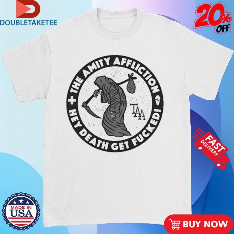 Official The Amity Affliction Hey Death Get Fucked Shirts