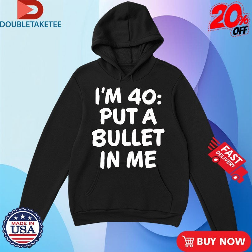 Official The Big Door Prize Dusty I’m 40 Put A Bullet In Me Shirts