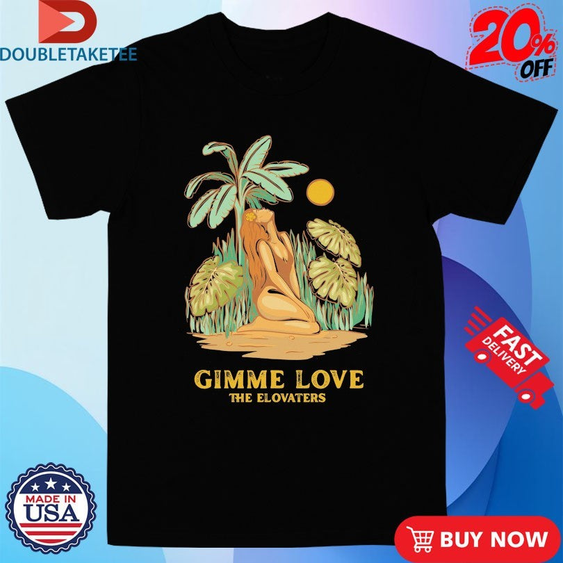 Official The Elovaters Gimme Love Shirts