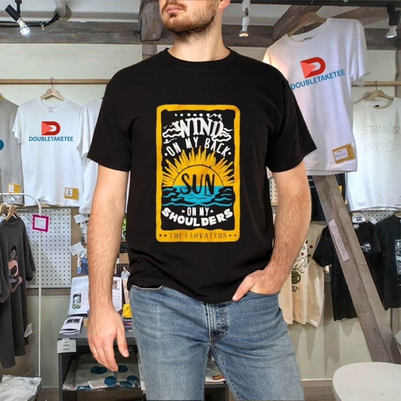 Official The Elovaters Wind On My Back Sun On My Shoulders Shirts