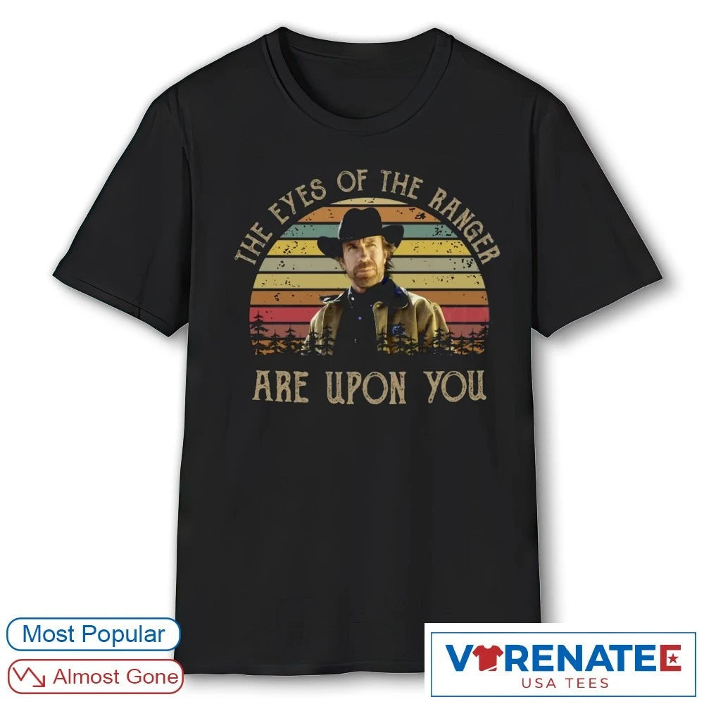 Official The Eye Of The Ranger Are Upon You Chuck Norris 1940 – 2026 T-Shirt