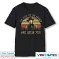 Official The Eye Of The Ranger Are Upon You Chuck Norris 1940 – 2026 T-Shirt