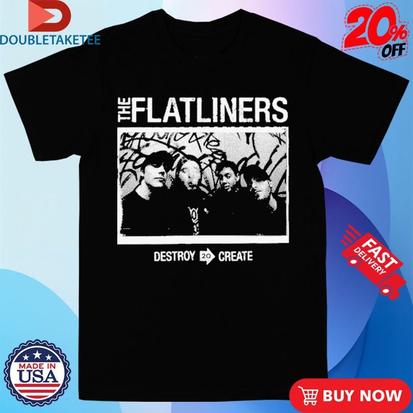 Official The Flatliners Destroy To Create Photo Shirts