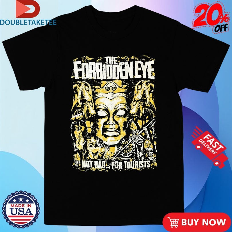 Official The Forbidden Eye Not Bad For Tourists Shirts