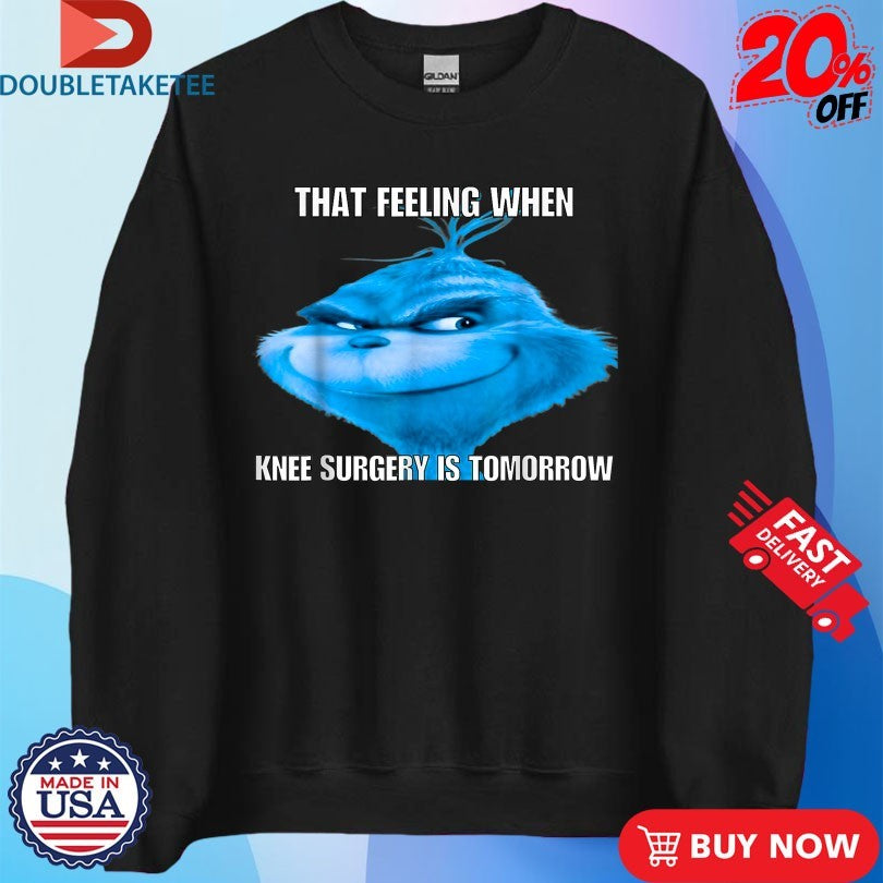 Official The Grinch That Feeling When Knee Surgery is Tomorrow Big Head Face Shirts