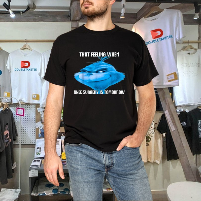 Official The Grinch That Feeling When Knee Surgery is Tomorrow Big Head Face Shirts