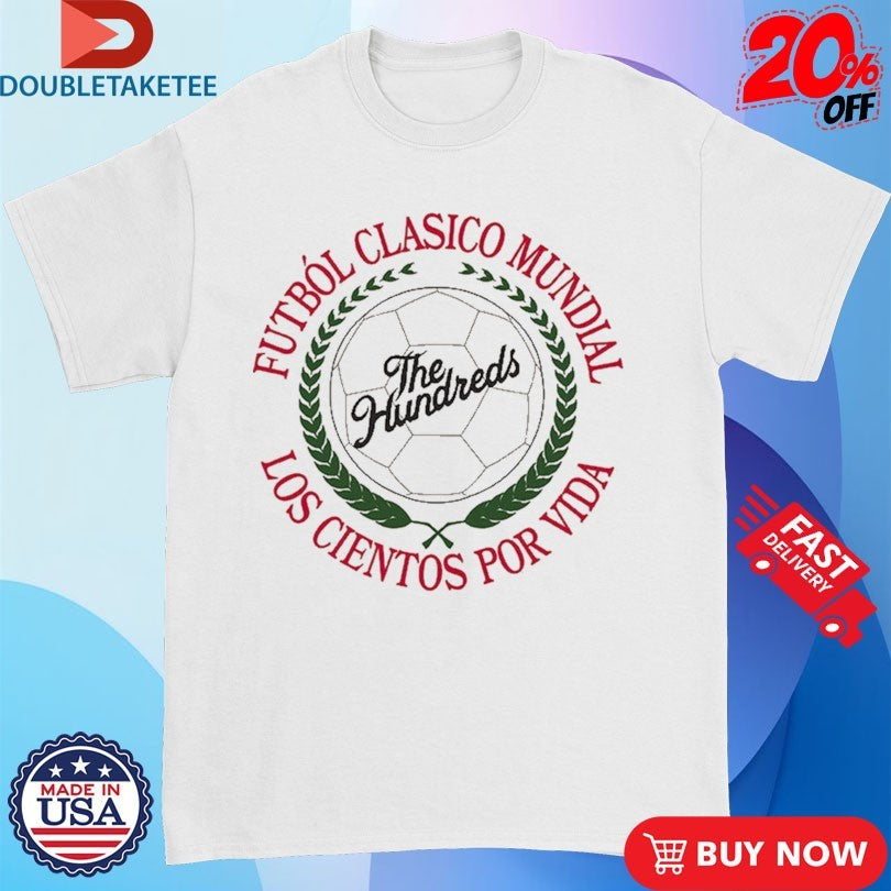 Official The Hundreds Futbol Clasico Mundal Los Cientos Por Vida Copa De Slant Shirts