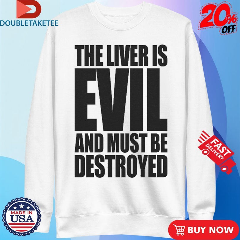 Official The Liver Is Evil And Must Be Destroyed Shirts