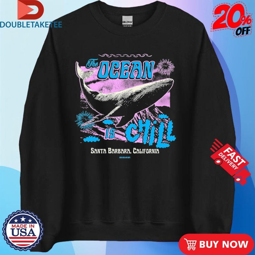 Official The Ocean Is Chill Santa Barbara California Whale Shirts