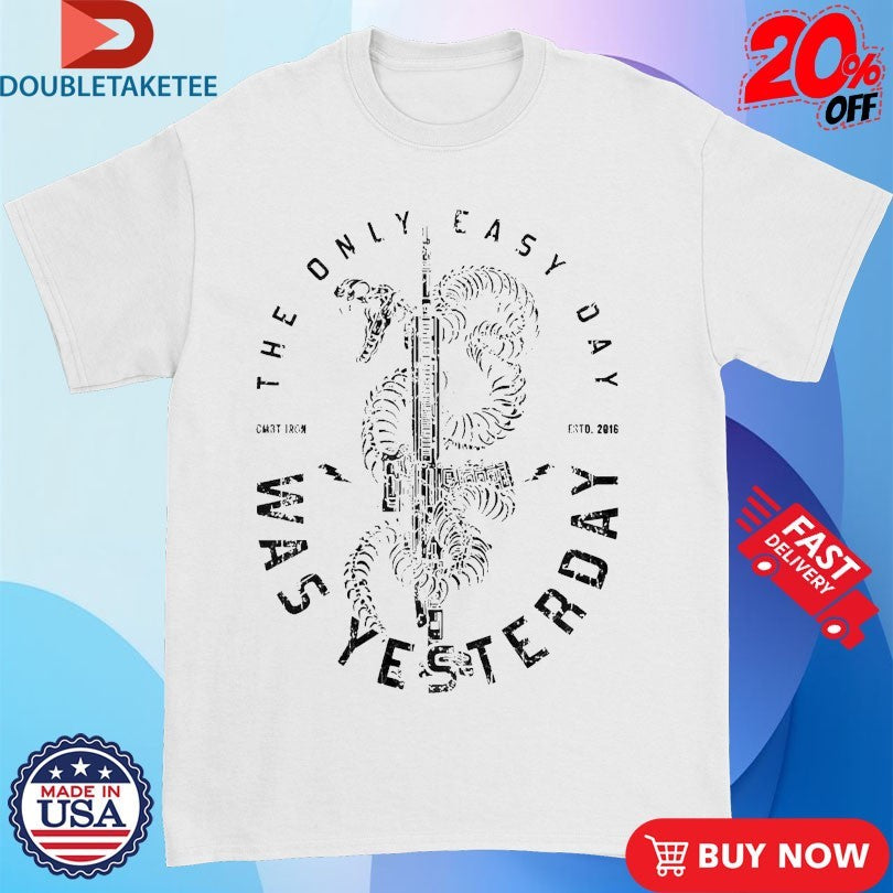 Official The Only Easy Day Was Yesterday Rifle Combat Iron Shirts