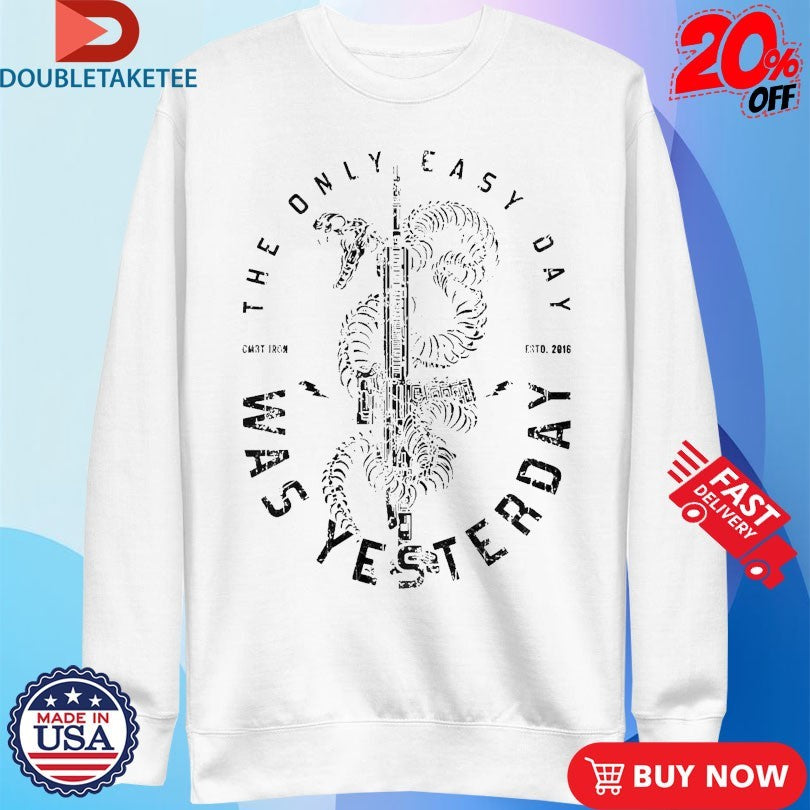 Official The Only Easy Day Was Yesterday Rifle Combat Iron Shirts