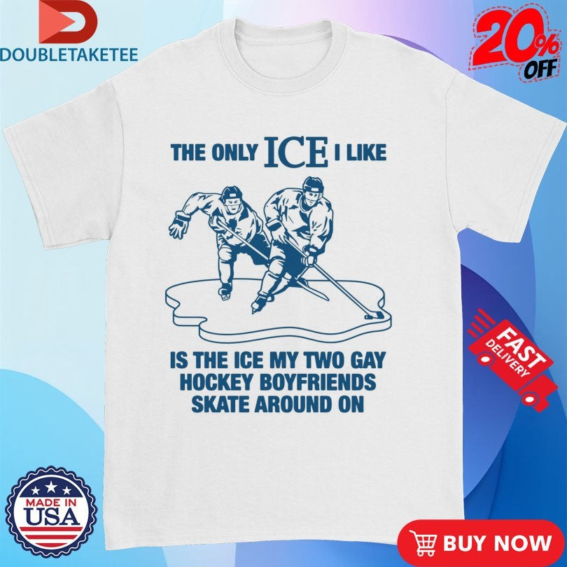 Official The Only ICE I Like Is The Ice My Two Gay Boyfriends Skate Around On Shirts