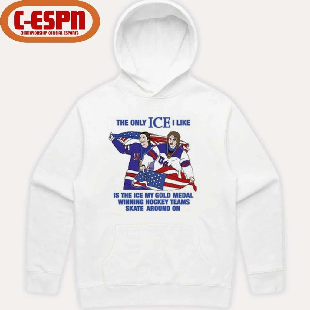 Official The Only Ice I Like Is The Ice My Gold Medal Winning Hockey Teams Skate Around On Men’s And Women’s Hockey Shirt