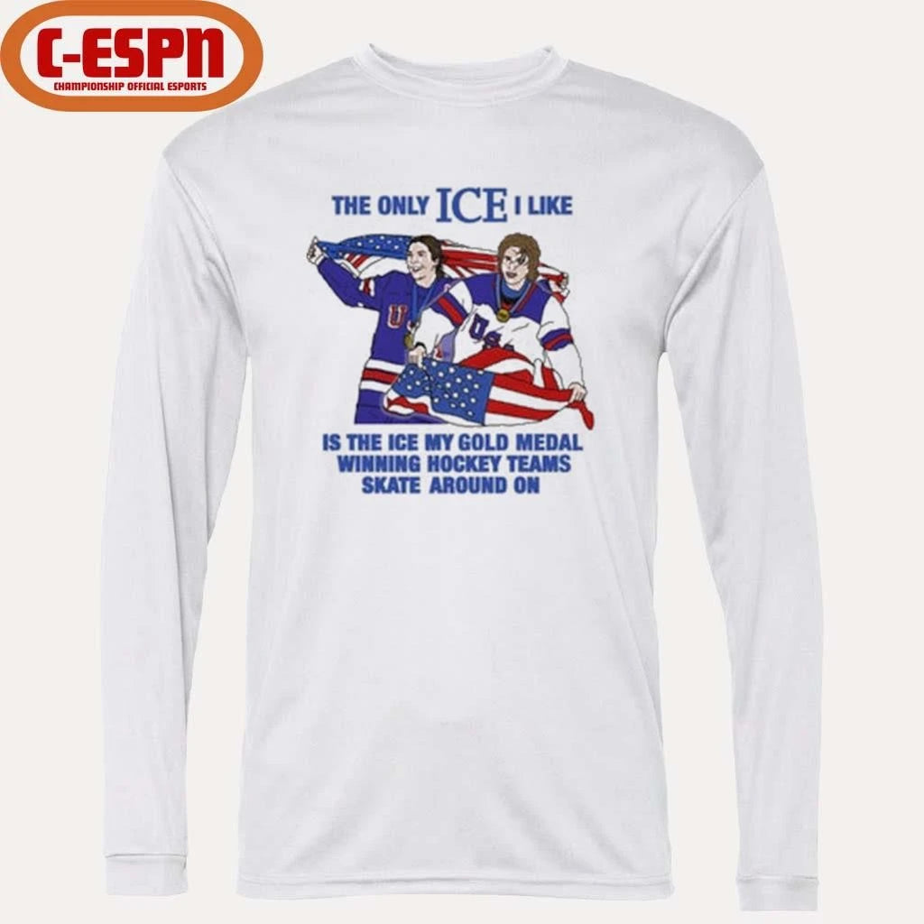 Official The Only Ice I Like Is The Ice My Gold Medal Winning Hockey Teams Skate Around On Men’s And Women’s Hockey Shirt