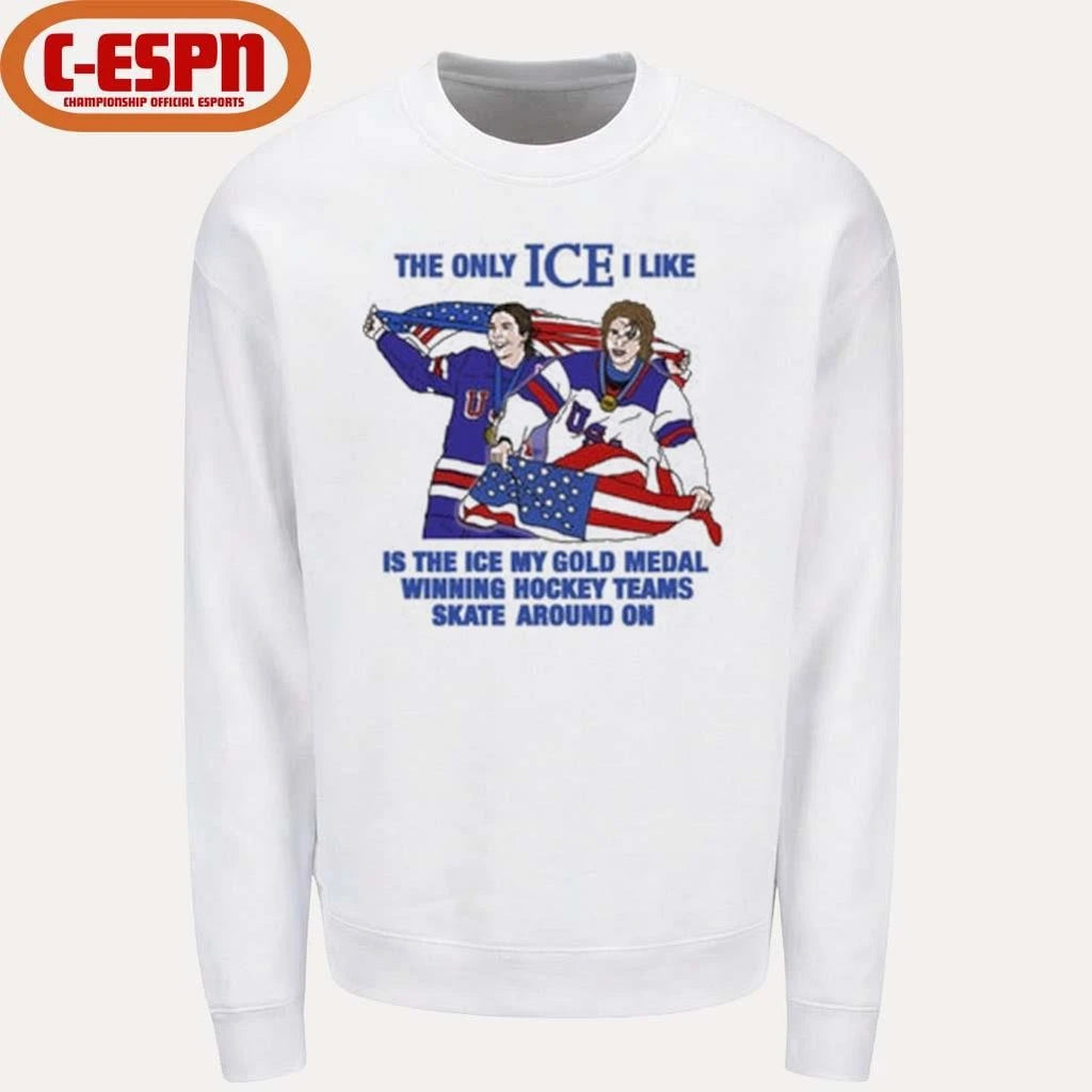 Official The Only Ice I Like Is The Ice My Gold Medal Winning Hockey Teams Skate Around On Men’s And Women’s Hockey Shirt