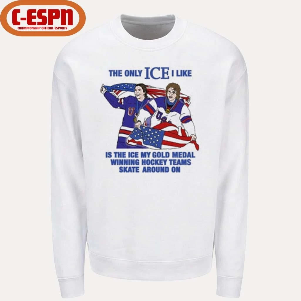 Official The Only Ice I Like Is The Ice My Gold Medal Winning Hockey Teams Skate Around On Men’s And Women’s Hockey Shirt