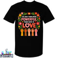 Official The Only Thing More Powerful Than Hate Is Love Hands T-shirts