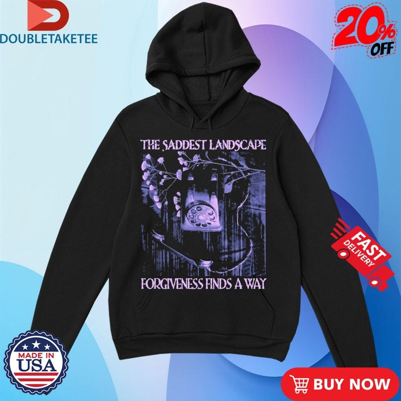 Official The Saddest Landscape Forgiveness Finds Away Shirts