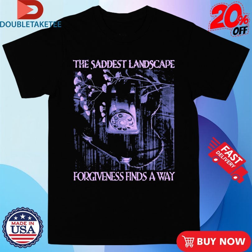 Official The Saddest Landscape Forgiveness Finds Away Shirts