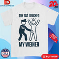 Official The TSA Touched My Weiner Shirts