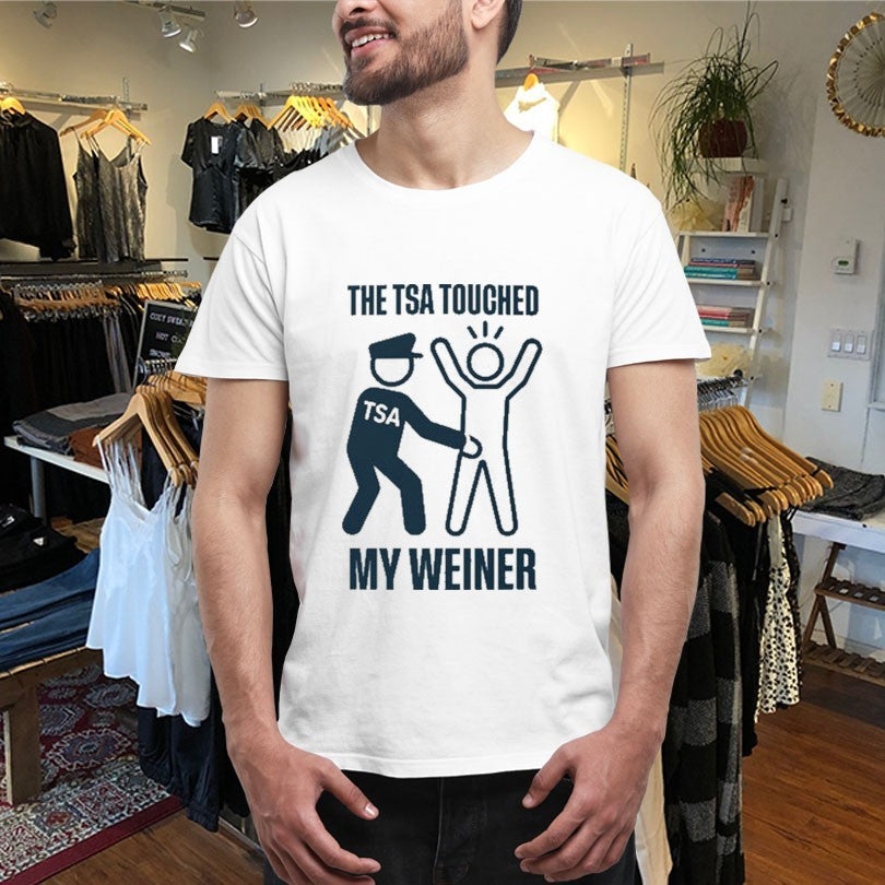 Official The TSA Touched My Weiner Shirts