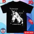 Official The Whores Persist But So Do I Or Whatever They Say Horse Shirts