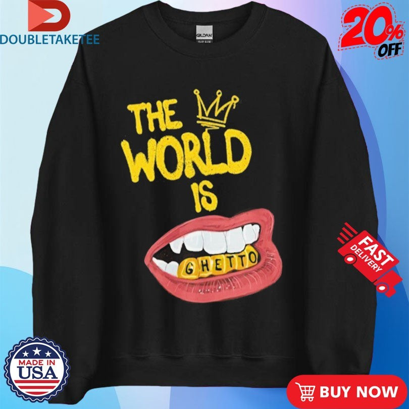 Official The World Is Ghetto Shirts