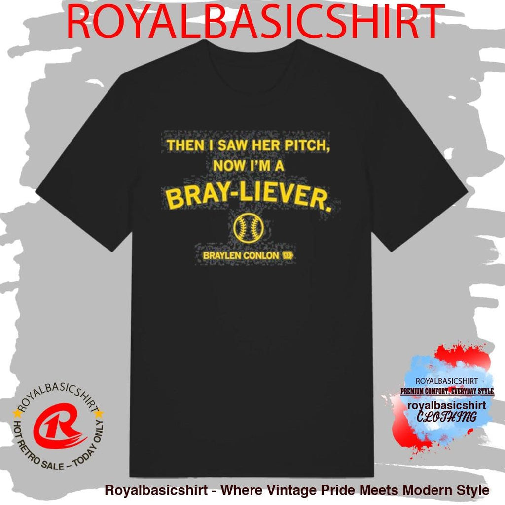 Official Then I Saw Her Pitch Now I’m A Braylen Conlon Bray-liever Shirt