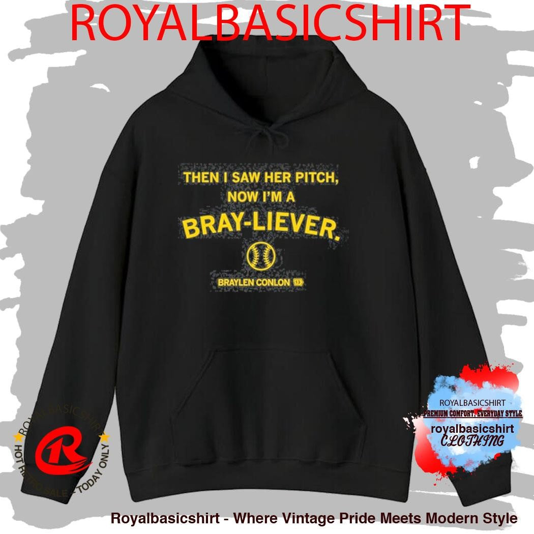 Official Then I Saw Her Pitch Now I’m A Braylen Conlon Bray-liever Shirt