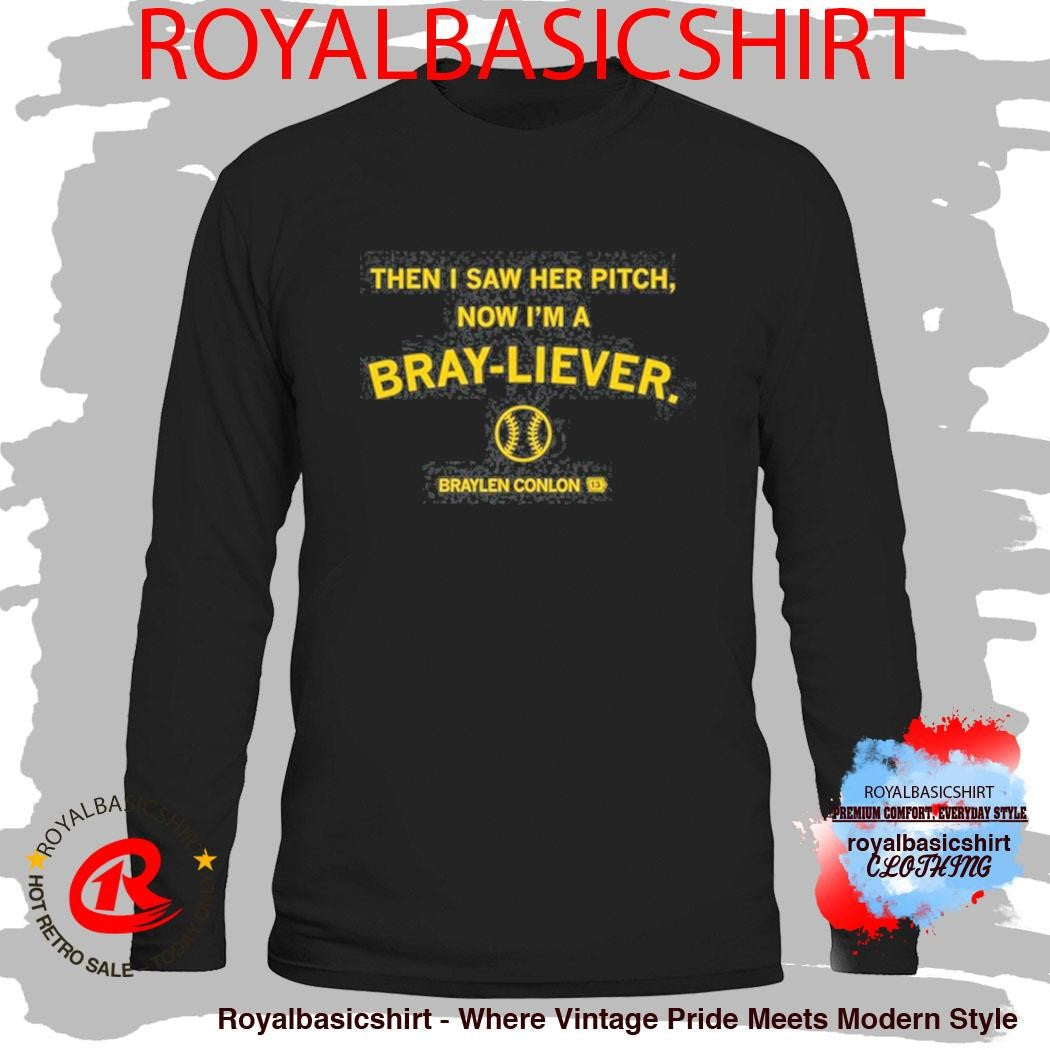 Official Then I Saw Her Pitch Now I’m A Braylen Conlon Bray-liever Shirt