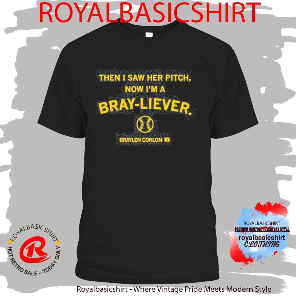 Official Then I Saw Her Pitch Now I’m A Braylen Conlon Bray-liever Shirt