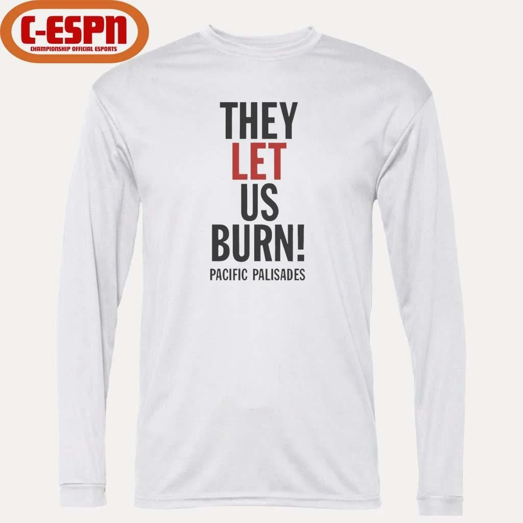 Official They Let Us Burn Pacific Palisades T-Shirt