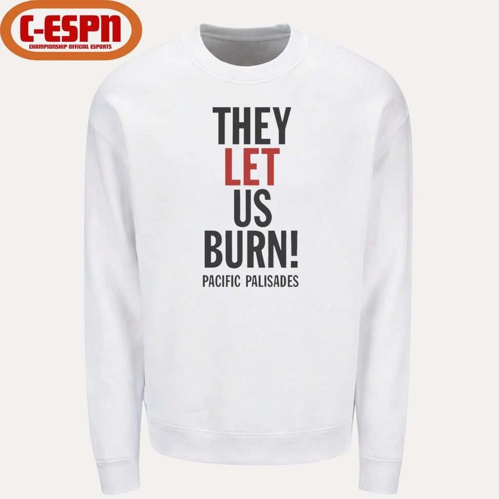Official They Let Us Burn Pacific Palisades T-Shirt