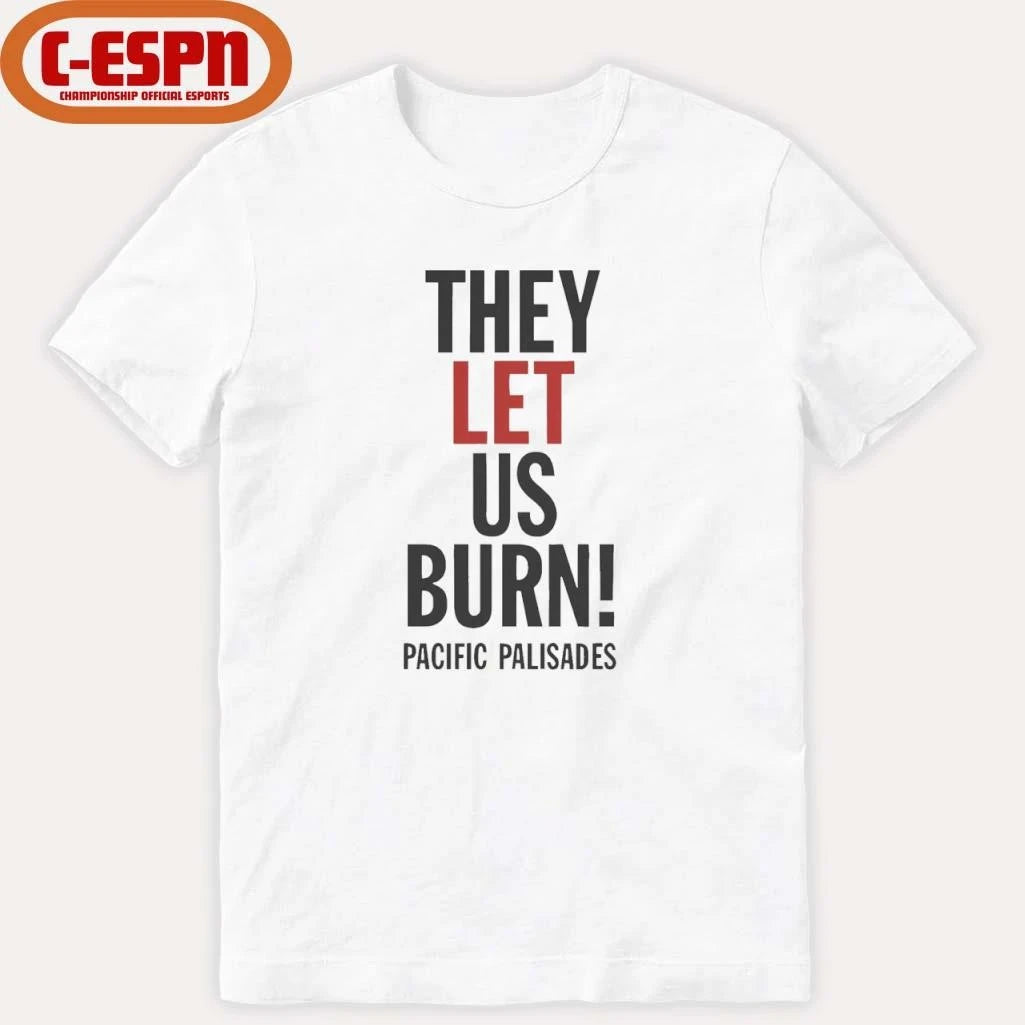 Official They Let Us Burn Pacific Palisades T-Shirt
